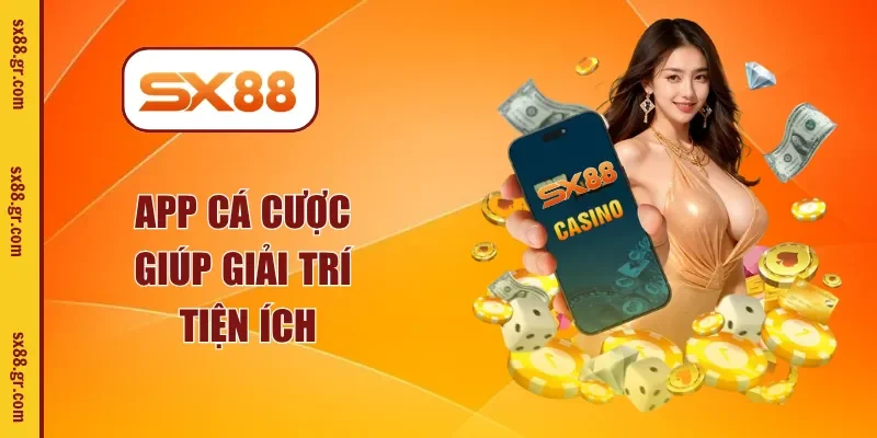 App cá cược giúp giải trí tiện ích