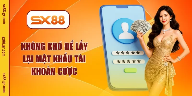 Không khó để lấy lại mật khẩu tài khoản cược